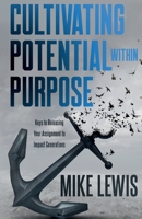Cultivating Potential Within Purpose: Keys To Releasing Your Assignment to Impact Generations 1736872567 Book Cover
