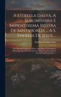 A Estrella Dalva, A Sublimissima E Sapientissima Mestra De Santa Igreja ... A S. Theresa De Jesus ...: Suas Illustres E Heroicas Obras, Suas Raras E ... Panegyricos Ponderados ... 1020971142 Book Cover
