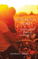 How Much More?: Discovering the Depths of the Father’s Love null Book Cover