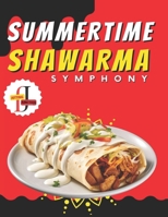 Summertime Shawarma Symphony: 50 Recipes for Sunny Days: A Flavorful Journey Through Exquisite Recipes Unleash the Art of Shawarma with 50 ... (Shawarma Sagas: Gastronomic Adventures) B0CRP449SH Book Cover