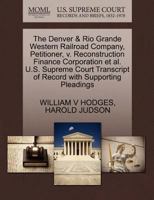 The Denver & Rio Grande Western Railroad Company, Petitioner, v. Reconstruction Finance Corporation et al. U.S. Supreme Court Transcript of Record with Supporting Pleadings 1270377027 Book Cover