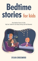 Bedtime Stories For Kids: Short Stories For Kids, Help Your Toddlers To Fall Asleep Feeling Calm And Relaxated B08NF32YDS Book Cover
