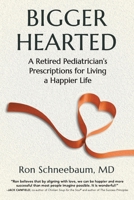 Bigger Hearted: A Retired Pediatrician’s Prescriptions for Living a Happier Life B0DQK171YM Book Cover