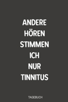 Andere ho¨ren Stimmen ich nur Tinnitus Tagebuch: Sagenhaft als handliches Notizbuch im Kampf gegen das Piepen nach einem Hörsturz (German Edition) 1700090313 Book Cover