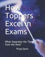 How Toppers Excel in Exams: What Separates the Toppers from the Rest? 1731424124 Book Cover