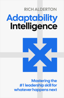 Adaptability Intelligence: Mastering the #1 Leadership Skill for Whatever Happens Next 1805760025 Book Cover