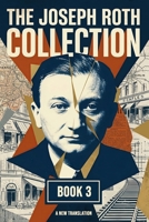 The Joseph Roth Collection: Book III: The Silent Prophet, A Chapter of Revolution, The Legend of the Holy Drinker, Rebellion, Hotel Savoy B0H446C8FH Book Cover
