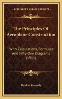 The Principles Of Aeroplane Construction: With Calculations, Formulae And Fifty-One Diagrams 0548675716 Book Cover