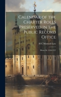 Calendar of the Charter Rolls Preserved in the Public Record Office: Henry III. 1226-1257 - Primary Source Edition 1021272744 Book Cover