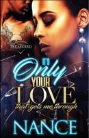 It's Only Your Love That Gets Me Through 154837010X Book Cover