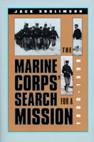 The Marine Corps Search for a Mission, 1880-1898 (Modern War Studies) 0700606084 Book Cover