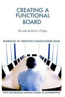 Creating a Functional Board: Boardroom 101-Identifying and Resolving Common Boardroom Issues 0991913027 Book Cover