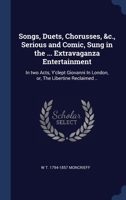 Songs, Duets, Chorusses, &c., Serious and Comic, Sung in the ... Extravaganza Entertainment: In two Acts, Y'clept Giovanni In London, or, The Libertine Reclaimed .. 1340241625 Book Cover