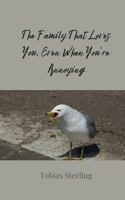 The Family That Loves You, Even When You're Annoying 3690854830 Book Cover