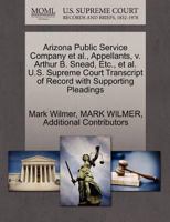 Arizona Public Service Company et al., Appellants, v. Arthur B. Snead, Etc., et al. U.S. Supreme Court Transcript of Record with Supporting Pleadings 1270694863 Book Cover