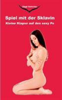 Spiel mit der Sklavin: Kleine Klapse auf den sexy Po 3752809647 Book Cover