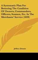 A Systematic Plan For Bettering The Condition Of ... The Merchants' Service 1166415279 Book Cover