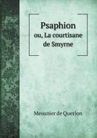 Psaphion Ou, La Courtisane de Smyrne 5518936605 Book Cover