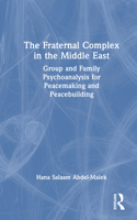 The Fraternal Complex in the Middle East: Group and Family Psychoanalysis for Peacemaking and Peacebuilding 1032900253 Book Cover