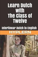 Learn Dutch with The Class of Twelve: Interlinear Dutch to English (Learn Dutch with Interlinear Stories for Beginners and Advanced Readers Book 4) 1988830338 Book Cover