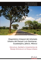 Diagnóstico Integral del Arbolado Urbano del Parque Luis Quintanar, Guadalajara, Jalisco, México: Estructura, Sanidad y Lineamientos de Manejo Silvícola en un Parque Urbano (Spanish Edition) 9999341055 Book Cover