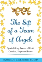The Gift of a Team of Angels: Spirit-Lifting Poems of Faith, Comfort, Hope and Peace 1537165321 Book Cover