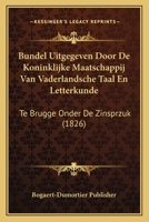 Bundel Uitgegeven Door De Koninklijke Maatschappij Van Vaderlandsche Taal En Letterkunde: Te Brugge Onder De Zinsprzuk (1826) 1168417821 Book Cover