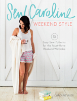 Sew Caroline Weekend Style: 15 Easy-Sew Patterns for the Must-Have Weekend Wardrobe 1440246491 Book Cover