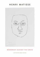 Henri Matisse: Modernist Against the Grain 0271035129 Book Cover