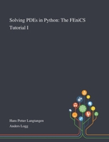 Solving PDEs in Python: The FEniCS Tutorial I (Simula SpringerBriefs on Computing Book 3) 3319524615 Book Cover