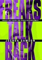 Freaks Talk Back: Tabloid Talk Shows and Sexual Nonconformity 0226280640 Book Cover