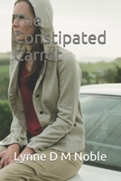 The Constipated Carrot: Constipation: getting to the bottom of the problem 1790348811 Book Cover