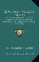 Gems And Precious Stones: With Descriptions Of Their Distinctive Properties, The Methods For Determining Them, Etc. 1017712751 Book Cover