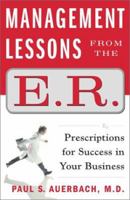 Management Lessons from the E.R.: Prescriptions for Success in Your Business 0743216350 Book Cover