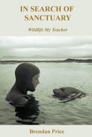 In Search of Sanctuary: Wildlife, My Teacher 8494530534 Book Cover