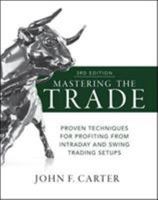 Mastering the Trade, Third Edition: Proven Techniques for Profiting from Intraday and Swing Trading Setups 0071775145 Book Cover