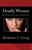 Deadly Women: Shocking Crimes of the Gentler Sex 1500822280 Book Cover