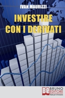 Investire con i Derivati: Strategie per Guadagnare Denaro e Moltiplicare i Profitti con i Più Sofisticati Strumenti Finanziari 8861746608 Book Cover