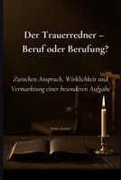 Der Trauerredner – Beruf oder Berufung?: Zwischen Anspruch, Wirklichkeit und Vermarktung einer besonderen Aufgabe (German Edition) B0GZZGVN6F Book Cover