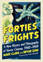 Forties Frights: A New History and Filmography of Horror Cinema, 1940-1949 1476673594 Book Cover