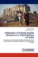 Utilization of Family Health Services in a Tribal District of India 3847336398 Book Cover