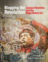 Blogging the Revolution: Caracas Chronicles and the Hugo Chávez Era 1939393159 Book Cover