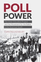 Poll Power: The Voter Education Project and the Movement for the Ballot in the American South 1469652005 Book Cover