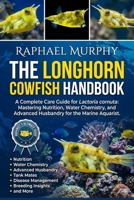 THE LONGHORN COWFISH HANDBOOK: A Complete Care Guide for Lactoria cornuta: Mastering Nutrition, Water Chemistry, and Advanced Husbandry for the Marine Aquarist. B0H1YZYN9S Book Cover