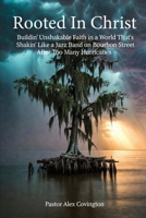 Rooted In Christ: Buildin' Unshakable Faith in a World That's Shakin' Like a Jazz Band on Bourbon Street After Too Many Hurricanes B0GKRYGWP4 Book Cover