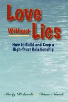 Love Without Lies: How to Build and Keep a High Trust Relationship 1432703560 Book Cover