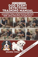 DOG SCENT DETECTION TRAINING MANUAL: A Complete Puppy-to-Professional Handbook for Training Dogs in Scent Work, Tracking, Detection Skills, and Real-World Search Applications B0GKN1RZXD Book Cover