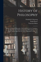 History of Philosophy: History of Modern Philosophy. With Additions by the Translator, an Appendix On English and American Philosophy by Noah Porter, and an Appendix On Italian Philosophy by Vincenzo  1017984468 Book Cover