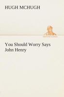 You Should Worry Says John Henry 3849505529 Book Cover