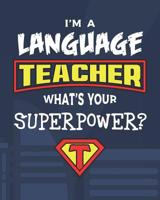 I'm A Language Teacher What's Your Superpower?: Dot Grid Notebook and Appreciation Gift for Spanish French German English Foreign Language Superhero Teachers 1079716475 Book Cover